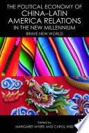 The political economy of China-Latin American relations in the new millennium : brave new world /