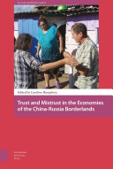 Trust and mistrust in the economies of the China-Russia borderlands /