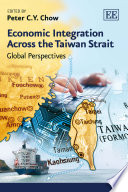 Economic integration across the Taiwan Strait : global perspectives /