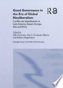 Good governance in the era of global neoliberalism : conflict and depolitization in Latin America, Eastern Europe Asia and Africa /