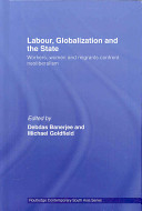 Labor, globalization and the state : workers, women and migrants confront neoliberalism /