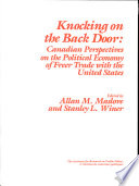 Knocking on the back door : Canadian perspectives on the political economy of freer trade with the United States /