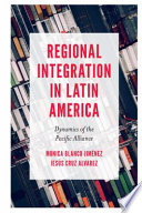 Regional integration in Latin America : dynamics of the Pacific Alliance /