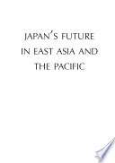 Japan's future in East Asia and the Pacific : in honour of Professor Peter Drysdale /