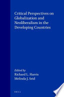 Critical perspectives on globalization and neoliberalism in the developing countries /