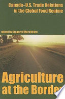 Agriculture at the border : Canada--U.S. trade relations in the global food regime /