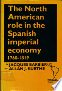 The North American role in the Spanish imperial economy, 1760-1819 /