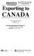 Exporting to Canada : a practical guide to the strategies and procedures for more profitable selling.