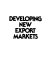 Developing new export markets : [a round table discussion held in ottawa on March 10 and 11, 1981 /