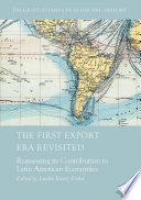 The first export era revisited : reassessing its contribution to Latin American economies /