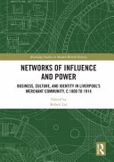 Networks of influence and power : business, culture and identity in Liverpool's merchant community, c.1800 to 1914 /