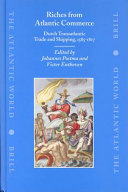 Riches from Atlantic commerce : Dutch transatlantic trade and shipping, 1585-1817 / edited by Johannes Postma and Victor Enthoven.