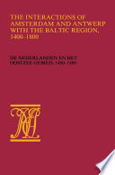 The Interactions of Amsterdam and Antwerp with the Baltic region, 1400-1800 = : De Nederlanden en het Oostzeegebied, 1400-1800 : papers presented at the third international conference of the "Association internationale d'histoire des mers nordiques de l'Europe", Utrecht, August 30th-September 3rd 1982 /