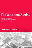 The vanishing rouble : barter networks and non-monetary transactions in post-Soviet societies /