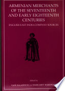 Armenian merchants of the seventeenth and early eighteenth centuries : English East India Company sources /