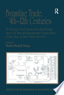 Byzantine trade, 4th-12th centuries : the archaeology of local, regional and international exchange : papers of the thirty-eighth Spring Symposium of Byzantine Studies, St John's College, University of Oxford, March 2004 /