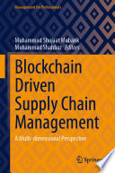 Blockchain Driven Supply Chain Management : A Multi-dimensional Perspective /