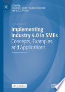 Implementing Industry 4.0 in SMEs : Concepts, Examples and Applications /