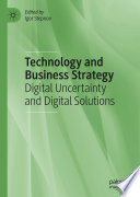 Technology and Business Strategy : Digital Uncertainty and Digital Solutions /