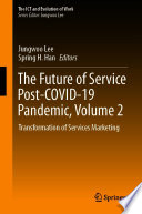 The Future of Service Post-COVID-19 Pandemic, Volume 2 : Transformation of Services Marketing /
