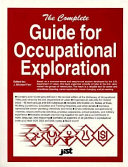 The complete guide for occupational exploration : an easy-to-use guide to exploring over 12,000 job titles, based on interests, experience, skills, and other factors /