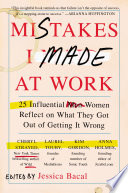 Mistakes I made at work : 25 influential women reflect on what they got out of getting it wrong /