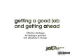 Getting a good job and getting ahead : effective strategies for finding a good job and adjusting to change.