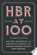 HBR at 100 : the most influential and innovative articles from Harvard Business Review's first century.
