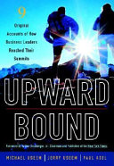 Upward bound : nine original accounts of how business leaders reached their summits /