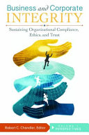Business and corporate integrity : sustaining organizational compliance, ethics, and trust /