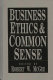 Business ethics and common sense /