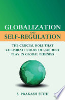 Globalization and Self-Regulation : The Crucial Role That Corporate Codes of Conduct Play in Global Business /