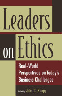 Leaders on ethics : real-world perspectives on today's business challenges /
