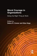 Moral courage in organizations : doing the right thing at work /