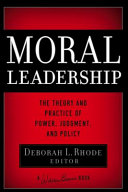 Moral leadership : the theory and practice of power, judgment, and policy /