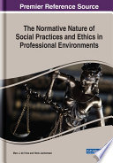The normative nature of social practices and ethics in professional environments /