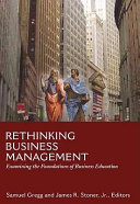Rethinking business management : examining the foundations of business education /