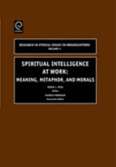 Spiritual intelligence at work : meaning, metaphor, and morals /