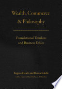 Wealth, commerce, and philosophy : foundational thinkers and business ethics /