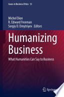 Humanizing Business : What Humanities Can Say to Business /