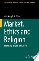 Market, Ethics and Religion : The Market and its Limitations /