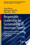Responsible Leadership for Sustainability in Uncertain Times : Social, Economic and Environmental Challenges for Sustainable Organizations /
