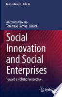 Social Innovation and Social Enterprises : Toward a Holistic Perspective /