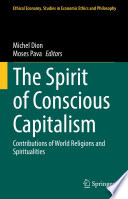 The Spirit of Conscious Capitalism : Contributions of World Religions and Spiritualities /