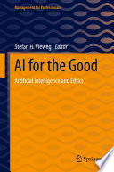 AI for the Good : Artificial Intelligence and Ethics /