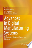 Advances in Digital Manufacturing Systems : Technologies, Business Models, and Adoption /