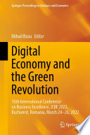 Digital Economy and the Green Revolution : 16th International Conference on Business Excellence, ICBE 2022, Bucharest, Romania, March 24-26, 2022 /