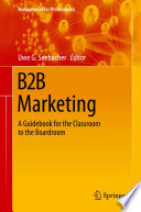 B2B Marketing : A Guidebook for the Classroom to the Boardroom /