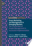 Green Marketing and Management in Emerging Markets : The Crucial Role of People Management in Successful Implementation  /