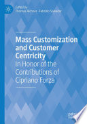 Mass Customization and Customer Centricity : In Honor of the Contributions of Cipriano Forza /